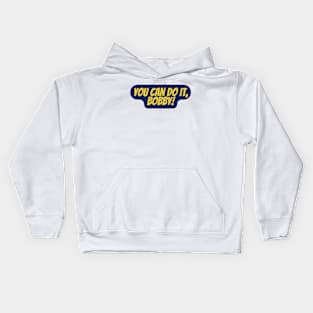 you can do it bobby Kids Hoodie